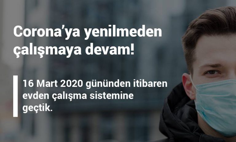 16 Mart gününden itibaren evden çalışma sistemine geçtik