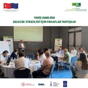 Temiz Enerjide Gelecek Stratejisi için Fırsatlar Tartışıldı